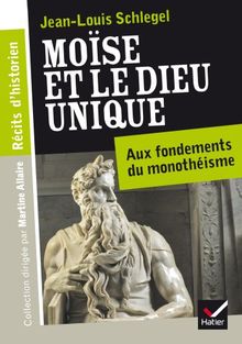 Moïse et le Dieu unique : aux fondements du monothéisme