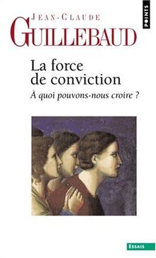 La force de conviction : à quoi pouvons-nous croire ?