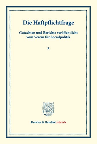 Die Haftpflichtfrage.: Gutachten und Berichte veröffentlicht vom Verein für Socialpolitik. (Schriften des Vereins für Socialpolitik XIX). (Duncker & Humblot reprints)