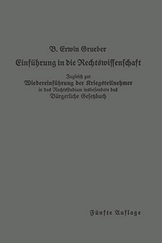 Einführung in die Rechtswissenschaft: Eine juristische Enzyklopädie und Methodologie Zugleich zur Wiedereinführung der Kriegsteilnehmer in das Rechtsstudium insbesondere das Bürgerliche Gesetzbuch