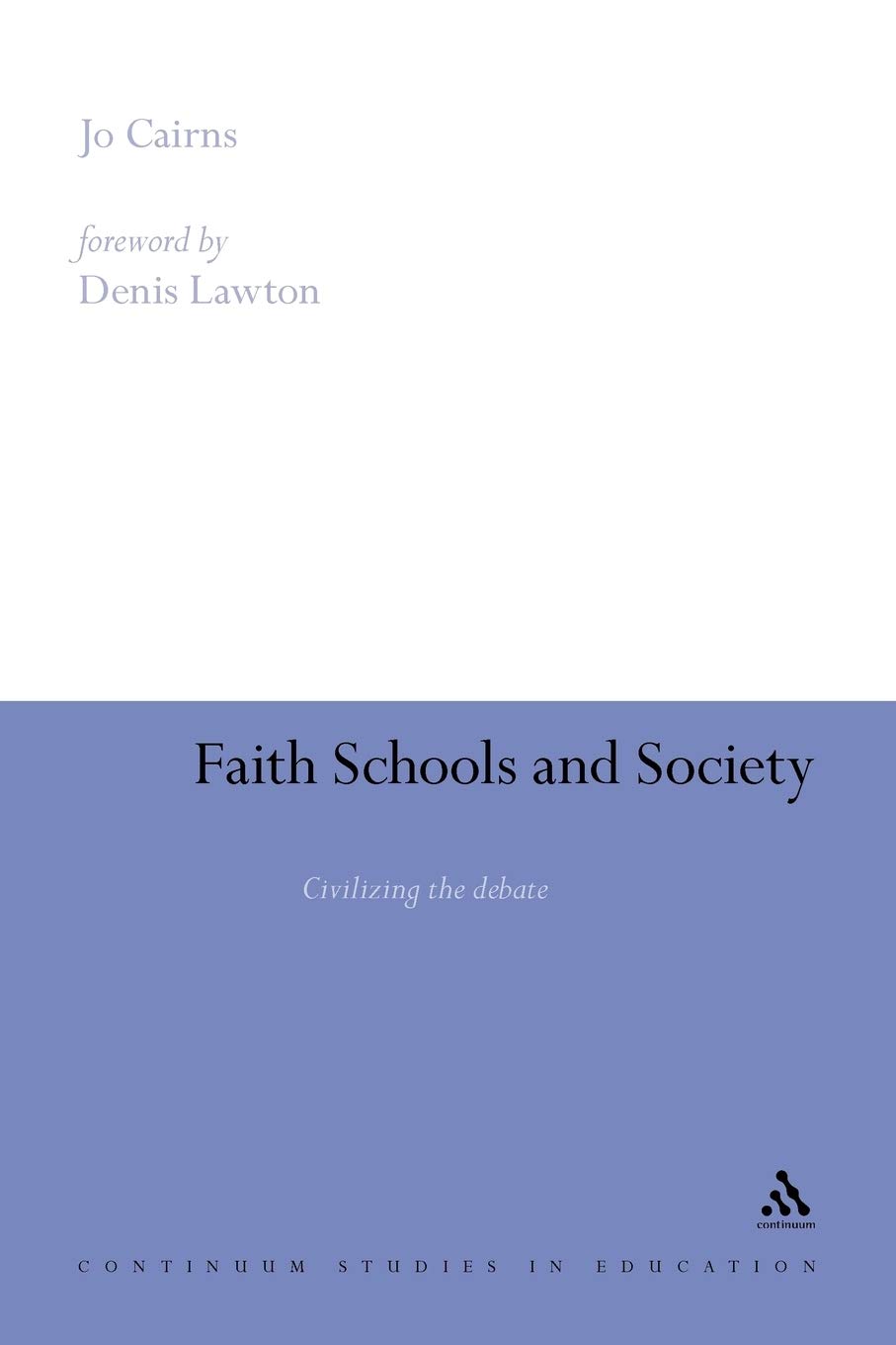 Faith Schools and Society: Civilizing the Debate (Continuum Studies in Education (Paperback))