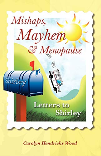 Mishaps, Mayhem, & Menopause: Letters to Shirley