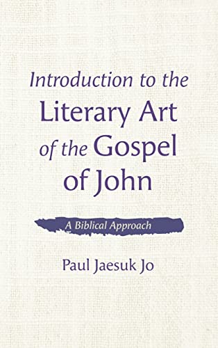Introduction to the Literary Art of the Gospel of John: A Biblical Approach