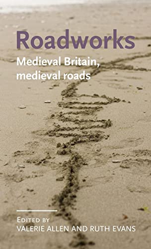 Roadworks: Medieval Britain, Medieval Roads (Manchester Medieval Literature and Culture)