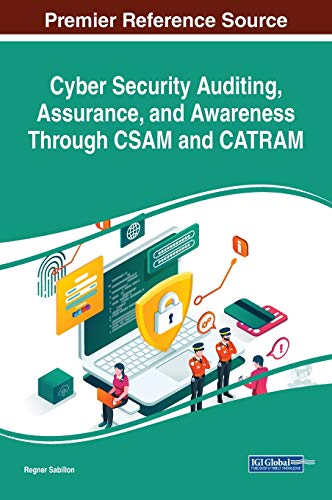 Cyber Security Auditing, Assurance, and Awareness Through CSAM and CATRAM (Advances in Digital Crime, Forensics, and Cyber Terrorism)