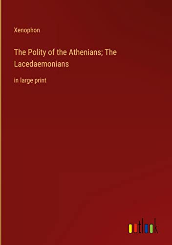 The Polity of the Athenians; The Lacedaemonians: in large print