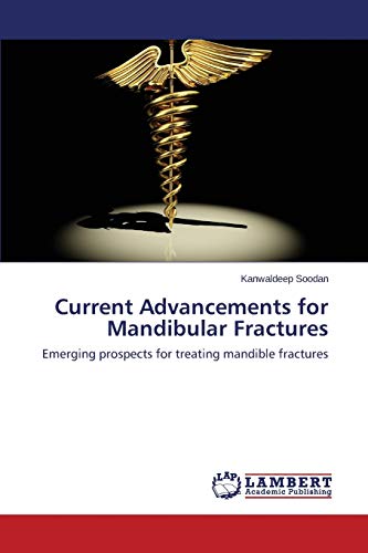 Current Advancements for Mandibular Fractures: Emerging prospects for treating mandible fractures