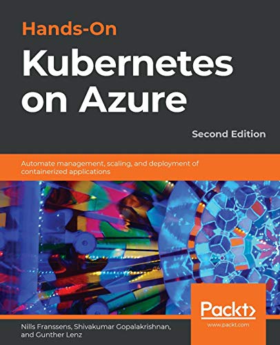 Hands-On Kubernetes on Azure: Automate management, scaling, and deployment of containerized applications, 2nd Edition