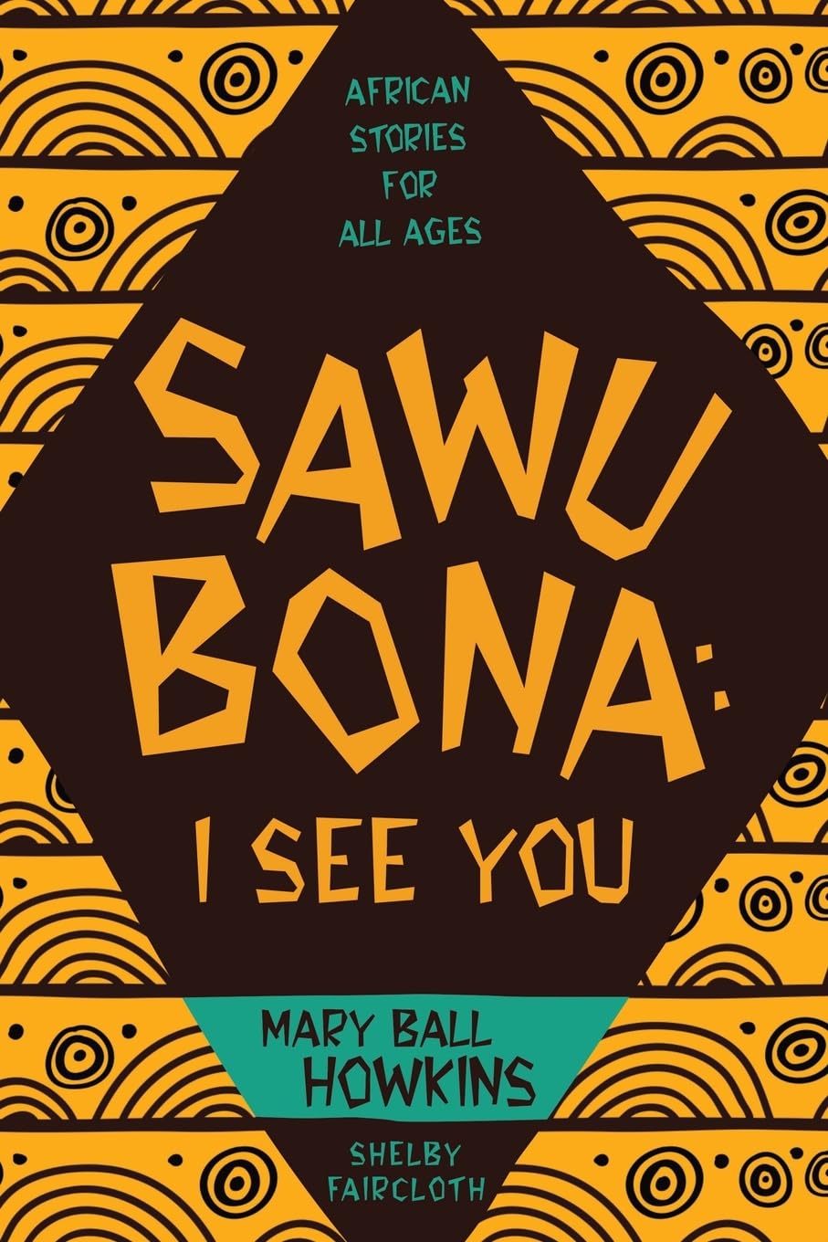 SAWUBONA: I SEE YOU: AFRICAN STORIES FOR ALL AGES