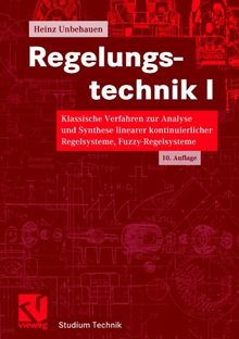 Regelungstechnik, Bd.1, Klassische Verfahren zur Analyse und Synthese linearer kontinuierlicher Regelsysteme, Fuzzy-Regelsysteme (Studium Technik)