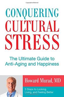Conquering Cultural Stress: The Ultimate Anti-Aging Secret: 3 Steps to Looking, Living, and Feeling Better