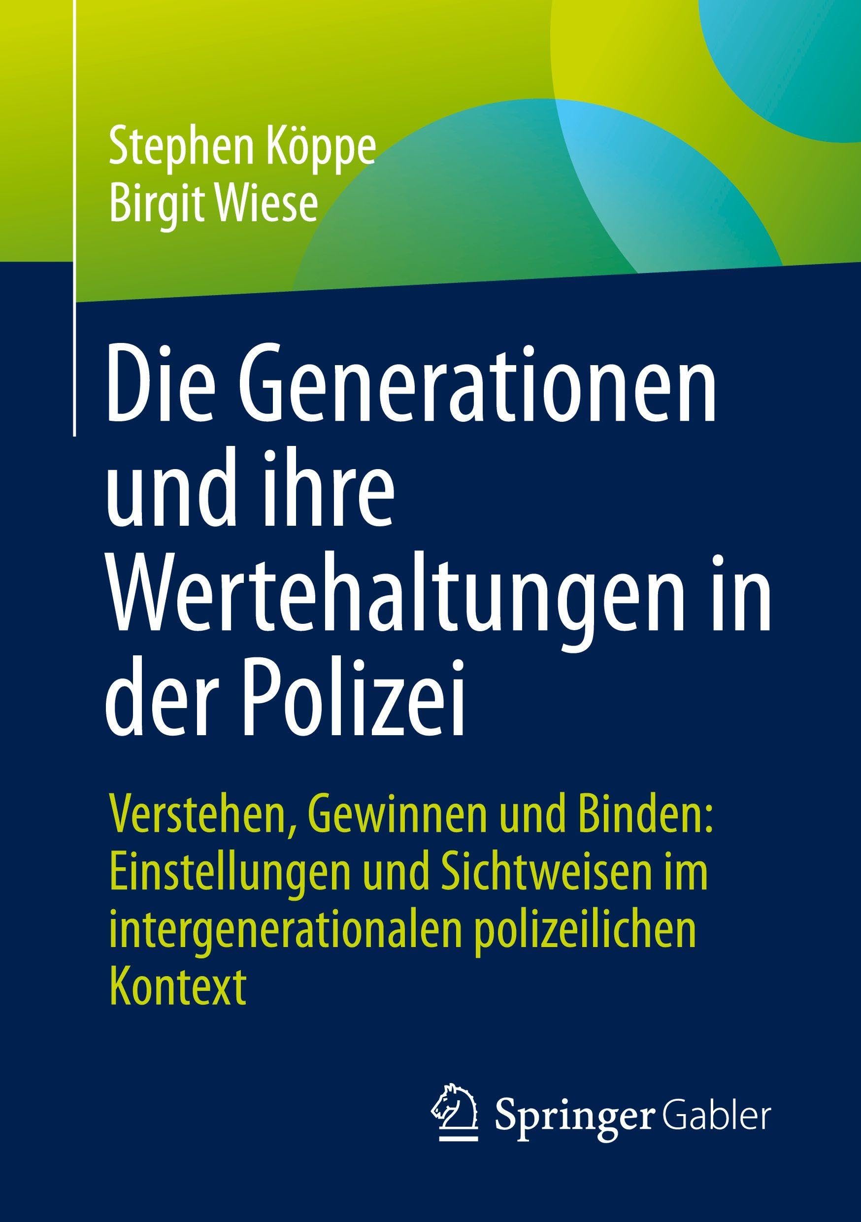 Die Generationen und ihre Wertehaltungen in der Polizei: Verstehen, Gewinnen und Binden: Einstellungen und Sichtweisen im intergenerationalen polizeilichen Kontext