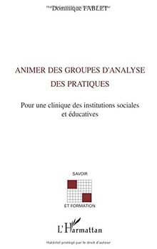Animer des groupes d'analyse des pratiques : pour une clinique des institutions sociales et éducatives