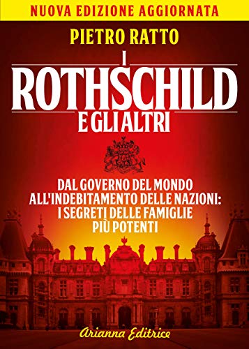 I Rothschild e gli altri. Dal governo del mondo all'indebitamento delle nazioni: i segreti delle famiglie pi? potenti