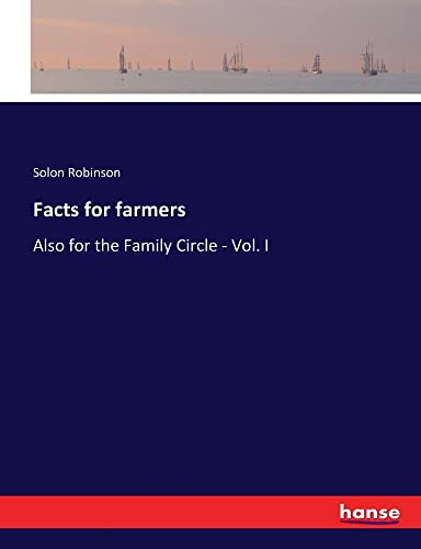 Facts for farmers: Also for the Family Circle - Vol. I