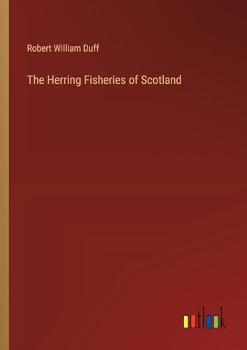 The Herring Fisheries of Scotland