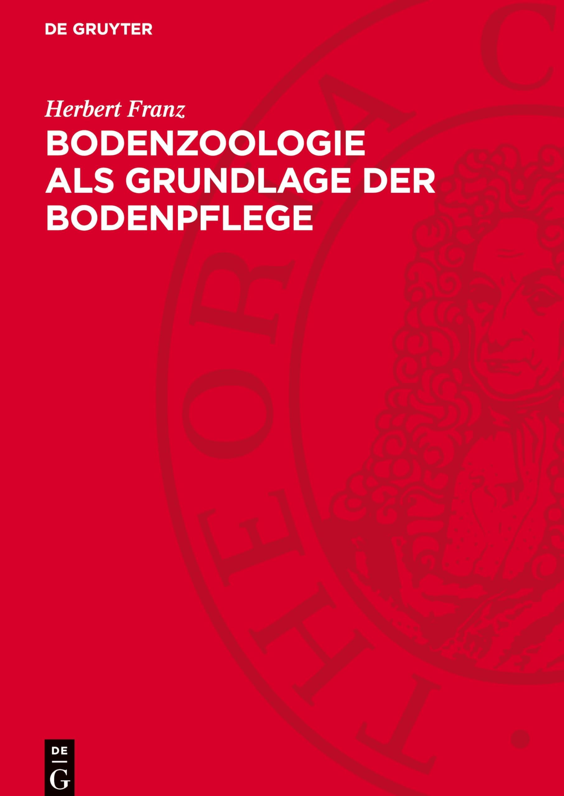 Bodenzoologie als Grundlage der Bodenpflege: Mit besonderer Berücksichtigung der Bodenfauna in den Ostalpen und im Donaubecken