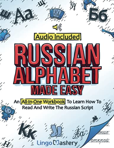 Lingo Mastery Russian Alphabet Made Easy, An All-In-One Workbook To Learn How To Read And Write The Russian Script [Audio Included]