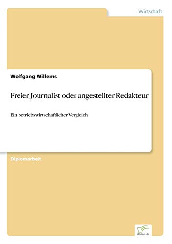 Freier Journalist oder angestellter Redakteur: Ein betriebswirtschaftlicher Vergleich