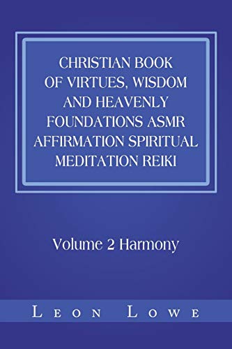 Christian Book of Virtues, Wisdom and Heavenly Foundations ASMR Affirmation Spiritual Meditation Reiki: Volume 2 Harmony