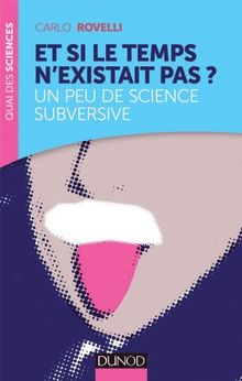 Et si le temps n'existait pas ? : un peu de science subversive