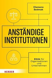 Anständige Institutionen: Ethik für Organisationen und Unternehmen