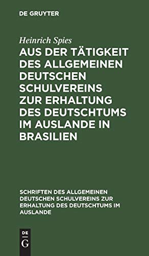 Aus der Tätigkeit des Allgemeinen Deutschen Schulvereins zur Erhaltung des Deutschtums im Auslande in Brasilien: Erfolge - Hoffnungen - Wünsche ... des Deutschtums im Auslande, 5, Band 5)