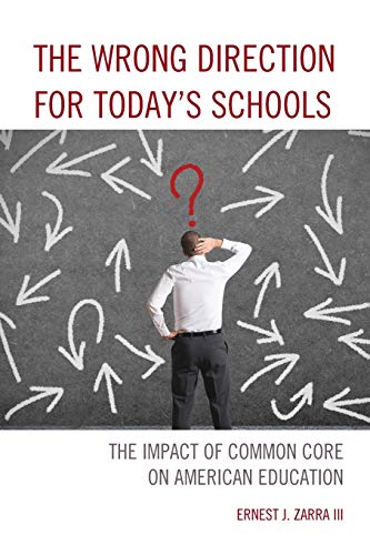 The Wrong Direction for Today's Schools: The Impact of Common Core on American Education