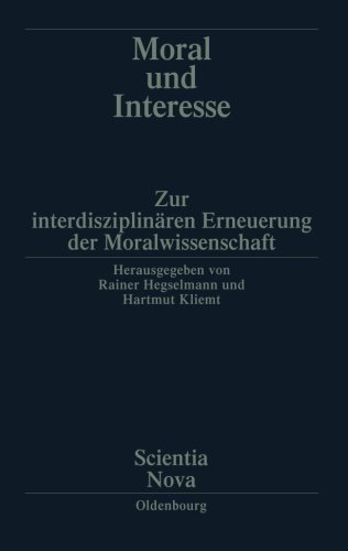 Moral und Interesse: Zur interdisziplinären Erneuerung der Moralwissenschaften (Scientia Nova): Zur interdisziplinären Erneuerung der Moralwissenschaften