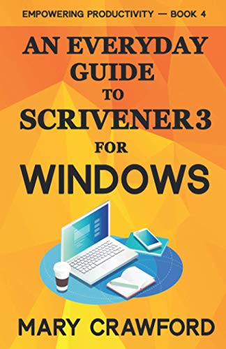 An Everyday Guide to Scrivener 3 For Windows (Empowering Productivity, Band 4)