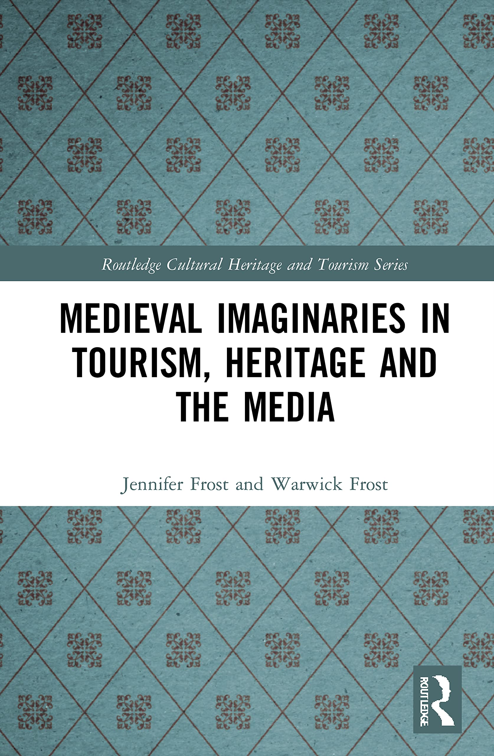 Medieval Imaginaries in Tourism, Heritage and the Media (Routledge Cultural Heritage and Tourism)