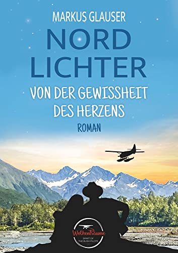 Nordlichter: Von der Gewissheit des Herzens (Wolkenträume – Spirit of the Bush Pilots)