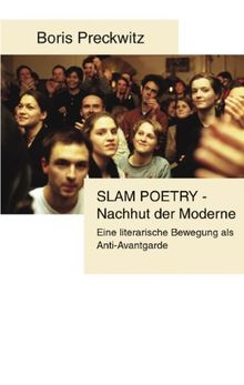 Slam Poetry - Nachhut der Moderne: Eine literarische Bewegung als Anti-Avantgarde