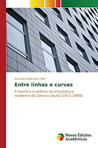 Entre linhas e curvas: A teoria e a prática na arquitetura moderna de Zenon Lotufo (1911-1985)