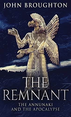 John Broughton The Remnant, The Annunaki And The Apocalypse