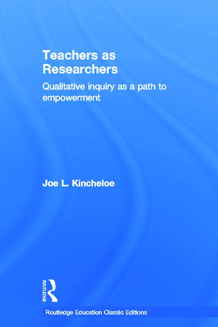 Teachers as Researchers (Classic Edition): Qualitative inquiry as a path to empowerment (Routledge Education Classic Edition)