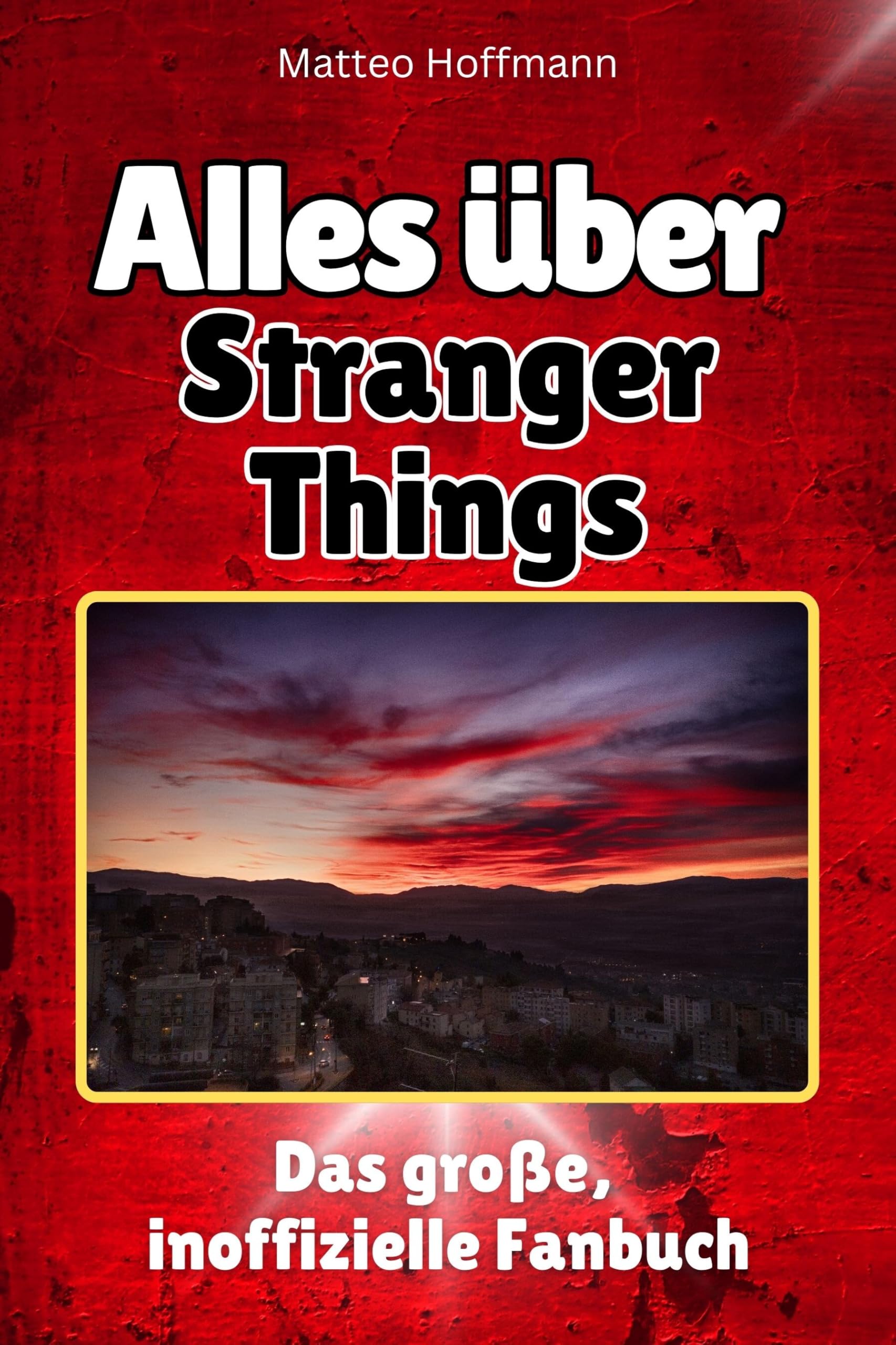 Alles über Stranger Things - Hochwertige Hardcover-Ausgabe - das perfekte Geschenk: Das große, inoffizielle Fanbuch