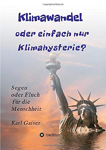 Klimawandel oder einfach nur Klimahysterie?: Segen oder Fluch für die Menschheit oder nur ein Phänomen unserer Zeit?