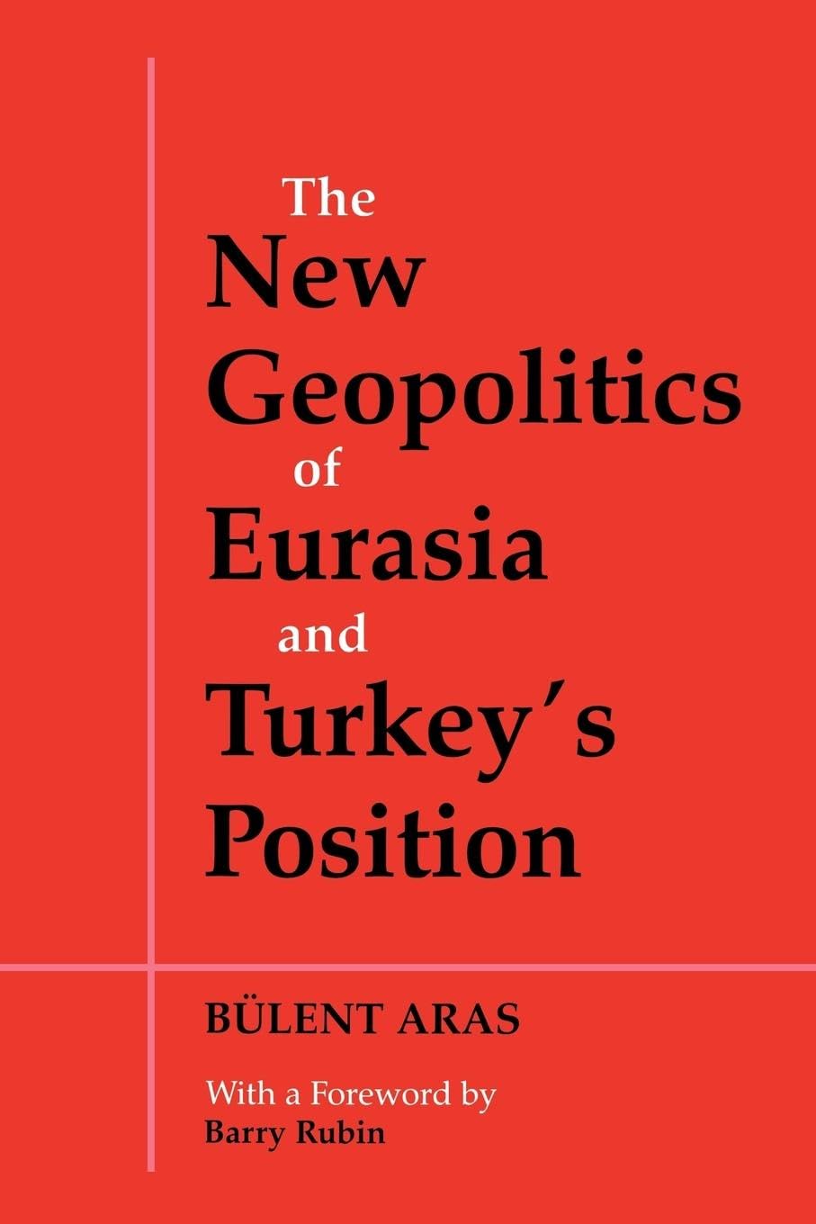The New Geopolitics of Eurasia and Turkey's Position