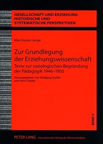 Zur Grundlegung der Erziehungswissenschaft: Texte zur soziologischen Begründung der Pädagogik 1946-1950 (Gesellschaft und Erziehung. Historische und systematische Perspektiven)