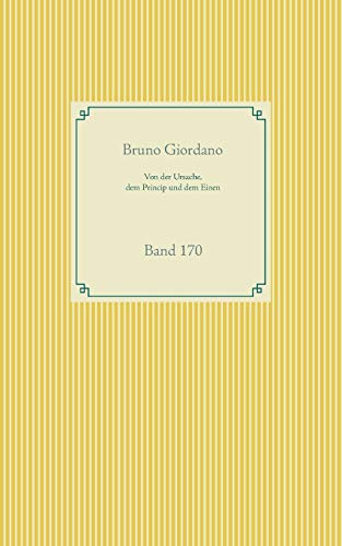 Von der Ursache, dem Princip und dem Einen: Band 170 (Taschenbuch-Literatur-Klassiker)