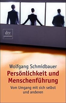 Persönlichkeit und Menschenführung: Vom Umgang mit sich selbst und anderen (dtv premium)