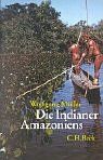 Die Indianer Amazoniens: Völker und Kulturen im Regenwald