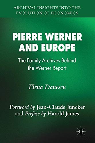 Pierre Werner and Europe: The Family Archives Behind the Werner Report (Archival Insights into the Evolution of Economics)