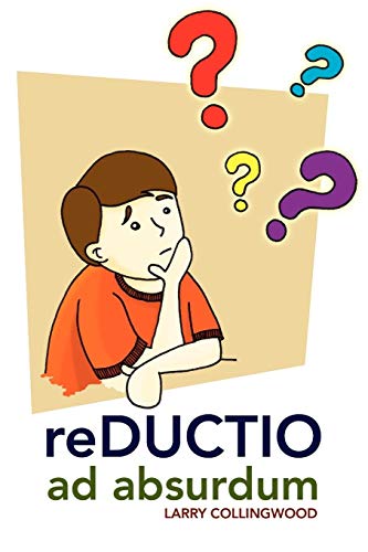 reDUCTIO ad absurdum