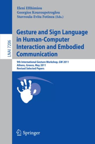 Gesture and Sign Language in Human-Computer Interaction and Embodied Communication: 9th International Gesture Workshop, GW 2011, Athens, Greece, May ... Notes in Computer Science, Band 7206)