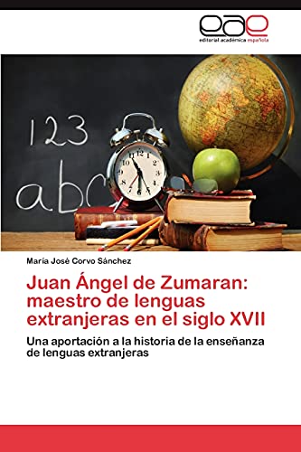 Juan Ángel de Zumaran: maestro de lenguas extranjeras en el siglo XVII: Una aportación a la historia de la enseñanza de lenguas extranjeras