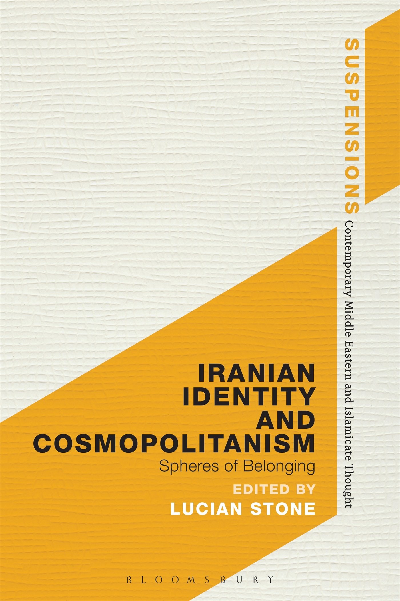 Iranian Identity and Cosmopolitanism: Spheres of Belonging (Suspensions: Contemporary Middle Eastern and Islamicate Thought)