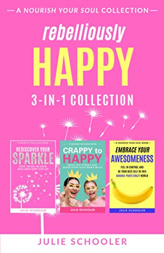 Rebelliously Happy 3-in-1 Collection: Rediscover Your Sparkle, Crappy to Happy, Embrace Your Awesomeness