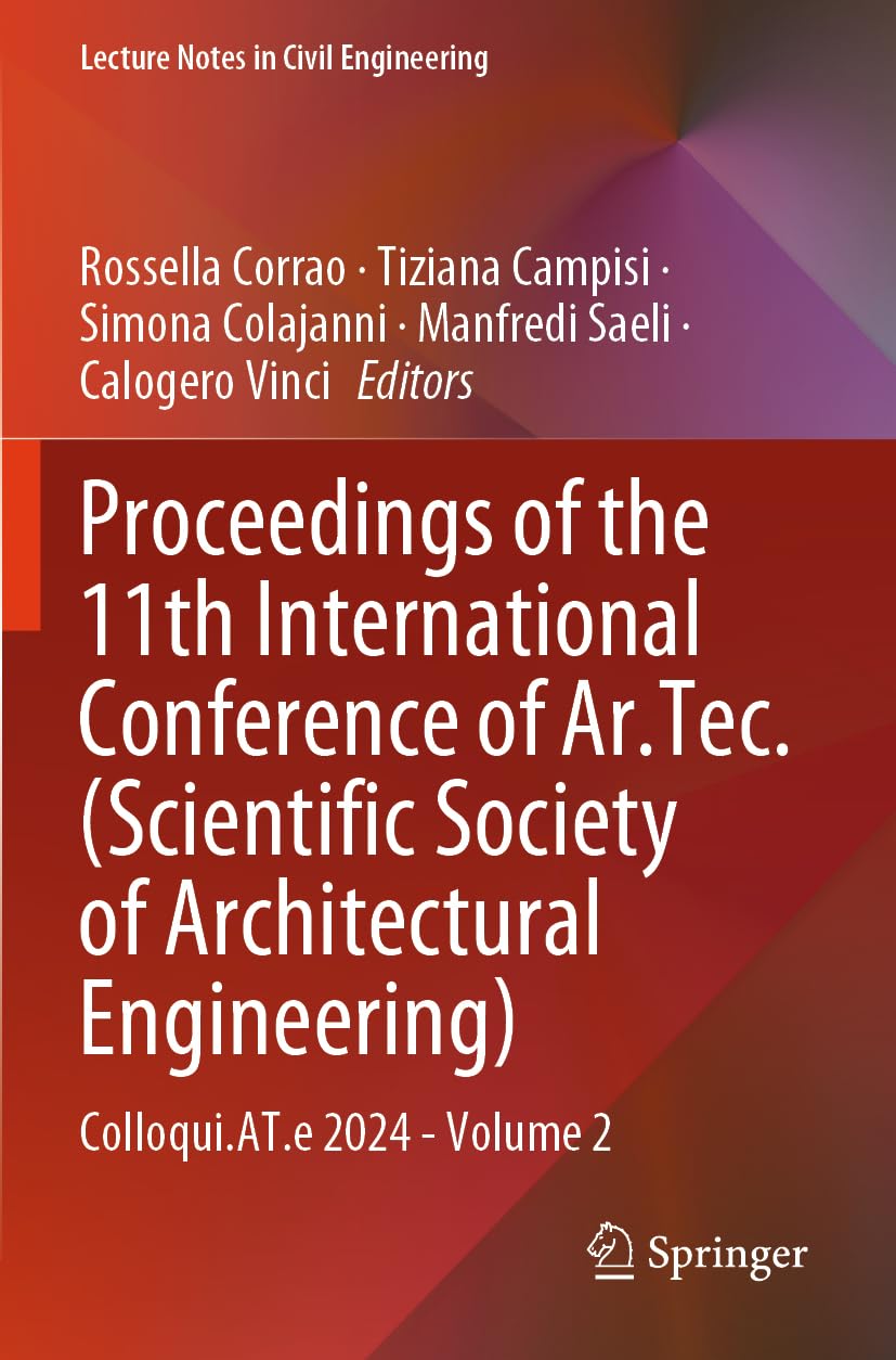 Proceedings of the 11th International Conference of Ar.Tec. (Scientific Society of Architectural Engineering): Colloqui.AT.e 2024 - Volume 2 (Lecture Notes in Civil Engineering, 611)